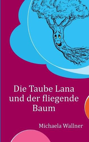 Cover image for Die Taube Lana und der fliegende Baum: Eine Parabel fur Kinder und fur Erwachsene