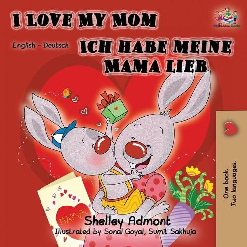 I Love My Mom Ich habe meine Mama lieb: English German Bilingual Book