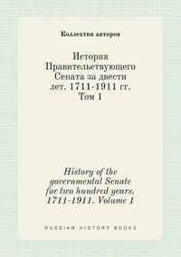 Cover image for History of the governmental Senate for two hundred years. 1711-1911. Volume 1