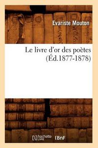 Cover image for Le Livre d'Or Des Poetes (Ed.1877-1878)