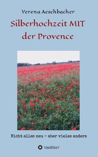 Cover image for Silberhochzeit MIT der Provence: Nicht alles neu, aber vieles anders