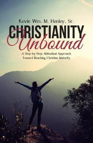 Cover image for Christianity Unbound: A Step-by-Step Attitudinal Approach Toward Reaching Christian Maturity