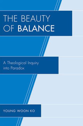 Cover image for The Beauty of Balance: A Theological Inquiry into Paradox