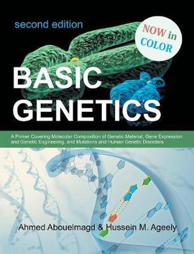 Cover image for Basic Genetics: A Primer Covering Molecular Composition of Genetic Material, Gene Expression and Genetic Engineering, and Mutations an