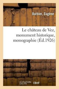 Cover image for Le chateau de Vez, monument historique, monographie