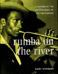 Cover image for Rumba on the River: A History of the Popular Music of the Two Congos