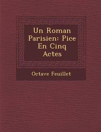 Cover image for Un Roman Parisien: Pi Ce En Cinq Actes