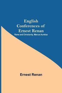 Cover image for English Conferences Of Ernest Renan: Rome And Christianity. Marcus Aurelius