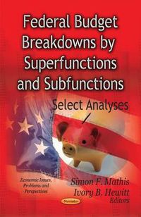 Cover image for Federal Budget Breakdowns by Superfunctions & Subfunctions: Select Analyses