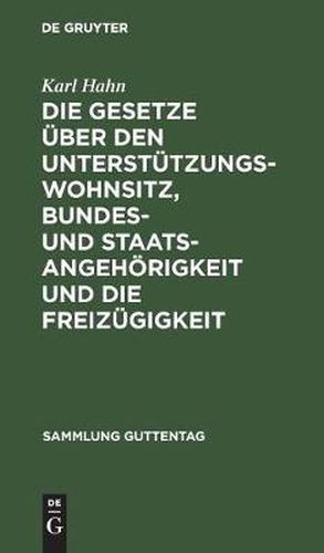 Die Gesetze UEber Den Unterstutzungswohnsitz, Bundes- Und Staatsangehoerigkeit Und Die Freizugigkeit: Nebst Dem Preussischen Ausfuhrungsgesetz UEber Den Unterstutzungswohnsitz