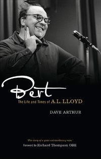 Cover image for Bert: The Life and Times of A. L. Lloyd