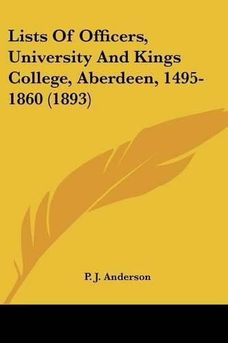 Cover image for Lists of Officers, University and Kings College, Aberdeen, 1495-1860 (1893)