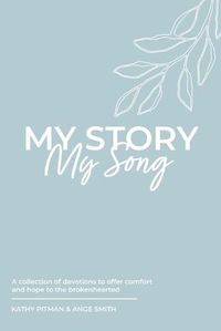 Cover image for My Story, My Song: A collection of devotions to offer comfort and hope to the brokenhearted