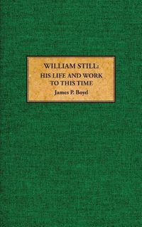 Cover image for William Still: His Life and Work to This Time