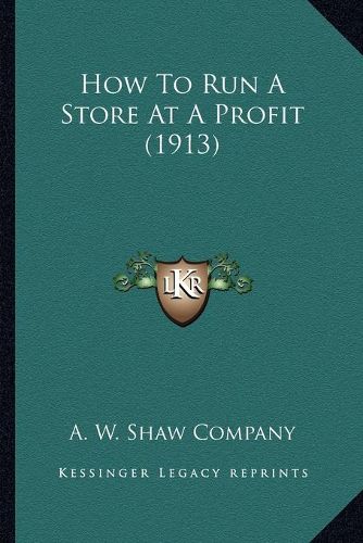 Cover image for How to Run a Store at a Profit (1913)