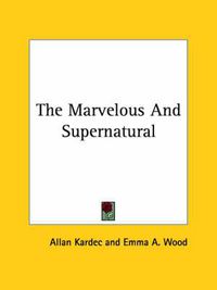 Cover image for The Marvelous and Supernatural