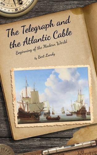 Cover image for The Telegraph and the Atlantic Cable: Beginning of the Modern World