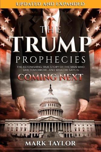 The Trump Prophecies: The Astonishing True Story of the Man Who Saw Tomorrow...and What He Says Is Coming Next