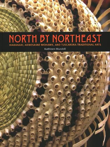 Cover image for North by Northeast: Wabanaki, Akwesane Mohawk, and Tuscarora Traditional Arts