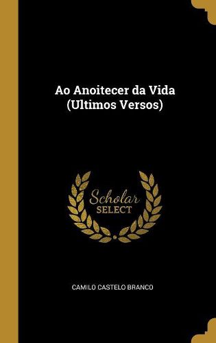 Cover image for Ao Anoitecer da Vida (Ultimos Versos)