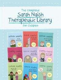 Cover image for The Complete Sarah Naish Therapeutic Parenting Library for Children: Nine Therapeutic Storybooks for Children Who Have Experienced Trauma