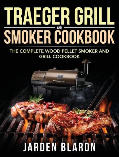 Cover image for Traeger Grill & Smoker Cookbook: The Complete Wood Pellet Smoker and Grill Cookbook