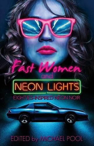 Fast Women and Neon Lights: Eighties-Inspired Neon Noir