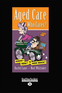 Cover image for Aged Care. Who Cares?: Where? How? & How Much?