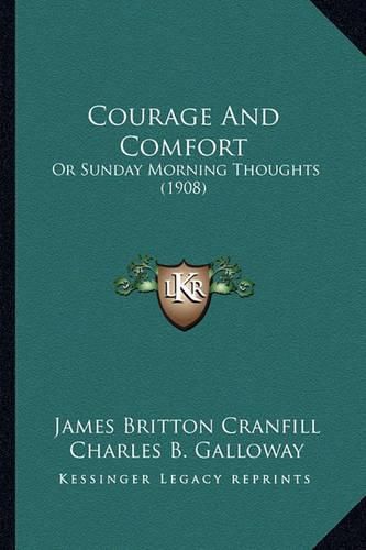 Cover image for Courage and Comfort: Or Sunday Morning Thoughts (1908)