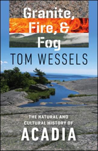 Cover image for Granite, Fire, and Fog: The Natural and Cultural History of Acadia