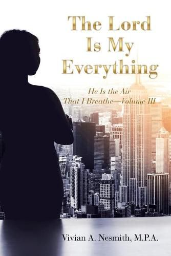 Cover image for The Lord Is My Everything: He Is the Air That I Breathe-Volume Iii