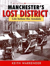 Cover image for manchester's lost district: life before the arndale