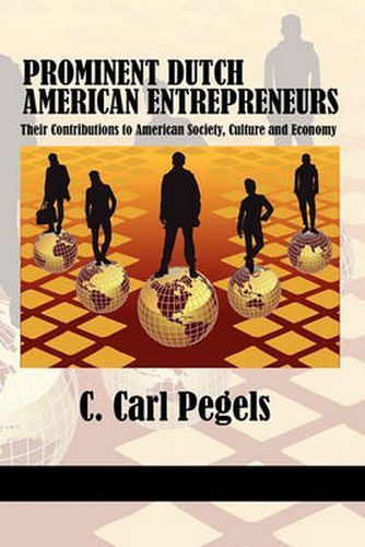 Cover image for Prominent Dutch American Entrepreneurs: Their Contributions to American Society, Culture and Economy