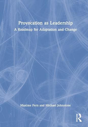 Provocation as Leadership: A Roadmap for Adaptation and Change