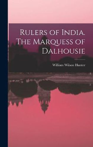 Rulers of India. The Marquess of Dalhousie