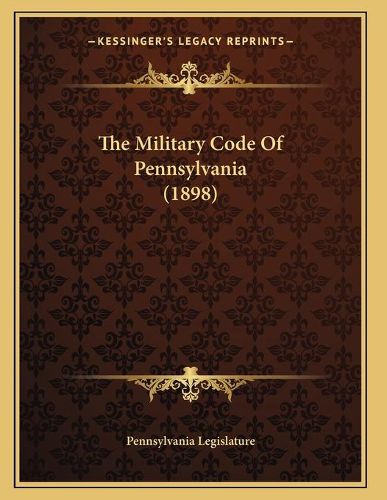 Cover image for The Military Code of Pennsylvania (1898)