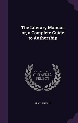 Cover image for The Literary Manual, Or, a Complete Guide to Authorship