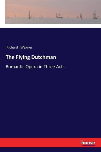 Cover image for The Flying Dutchman: Romantic Opera in Three Acts