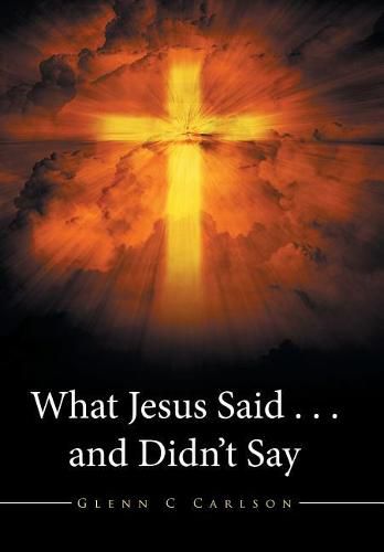 What Jesus Said . . . and Didn't Say