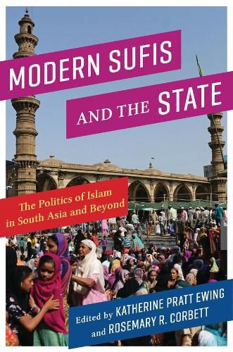 Cover image for Modern Sufis and the State: The Politics of Islam in South Asia and Beyond