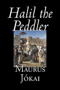 Cover image for Halil the Peddler by Maurus Jokai, Fiction, Political, Action & Adventure, Fantasy