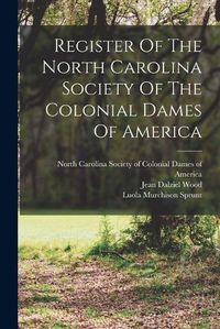 Cover image for Register Of The North Carolina Society Of The Colonial Dames Of America