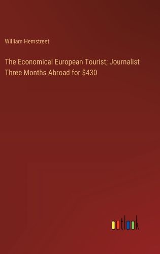 Cover image for The Economical European Tourist; Journalist Three Months Abroad for $430