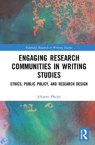 Engaging Research Communities in Writing Studies: Ethics, Public Policy, and Research Design