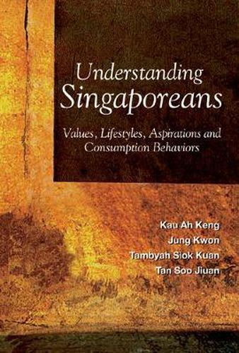 Cover image for Understanding Singaporeans: Values, Lifestyles, Aspirations And Consumption Behaviors