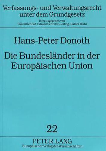 Cover image for Die Bundeslaender in Der Europaeischen Union: Die Bundesstaatliche Ordnung in Der Bundesrepublik Deutschland Bei Der Verwirklichung Der Europaeischen Union - Eine Analyse Unter Besonderer Beruecksichtigung Des Neugefassten Art. 23 Gg
