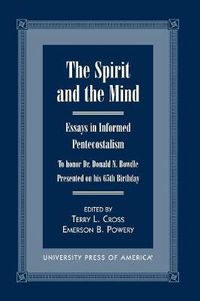 Cover image for The Spirit and the Mind: Essays in Informed Pentecostalism (to honor Dr. Donald N. Bowdle--Presented on his 65th Birthday)