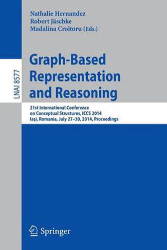 Cover image for Graph-Based Representation and Reasoning: 21st International Conference on Conceptual Structures, ICCS 2014, Iasi, Romania, July 27-30, 2014, Proceedings