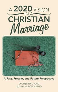 Cover image for A 2020 Vision in a Christian Marriage: A Past, Present, and Future Perspective