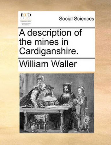 Cover image for A Description of the Mines in Cardiganshire.